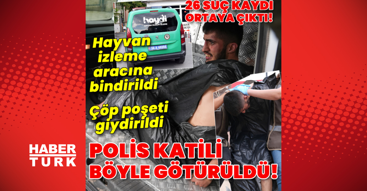 Polis Şeyda Yılmaz’ın katiline çöp poşeti giydirildi, hayvan koruma aracına bindirildi
