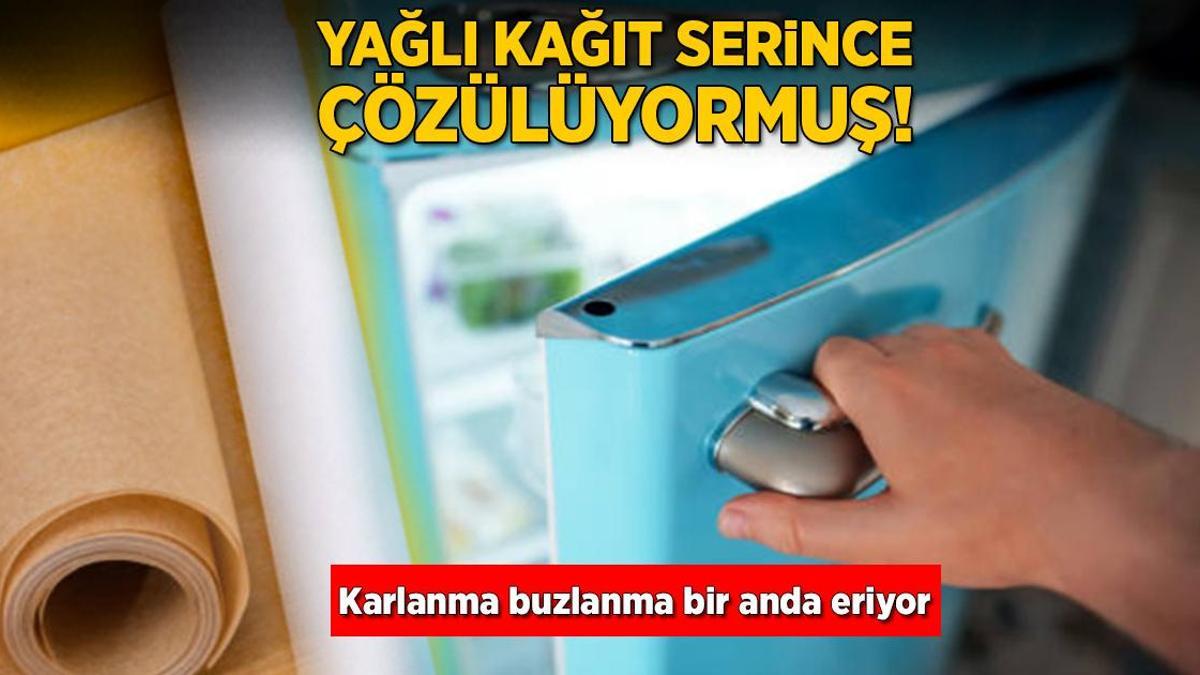 Buzdolabına yağlı kağıt serince iş bitecek! Karlanma, buzlanma bir anda çözülüyor